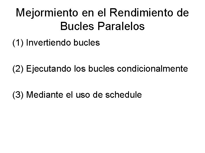 Mejormiento en el Rendimiento de Bucles Paralelos (1) Invertiendo bucles (2) Ejecutando los bucles