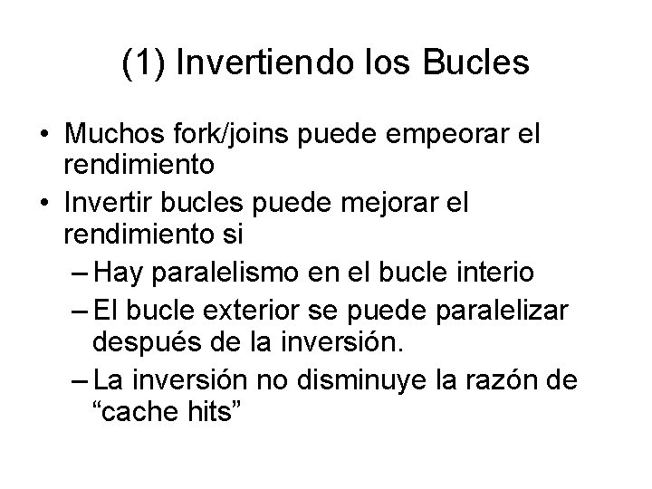 (1) Invertiendo los Bucles • Muchos fork/joins puede empeorar el rendimiento • Invertir bucles