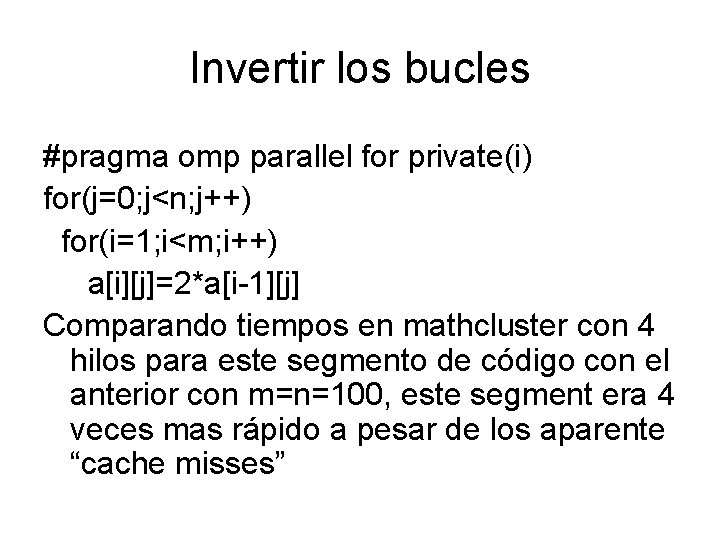 Invertir los bucles #pragma omp parallel for private(i) for(j=0; j<n; j++) for(i=1; i<m; i++)