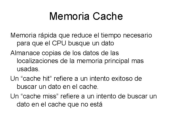 Memoria Cache Memoria rápida que reduce el tiempo necesario para que el CPU busque