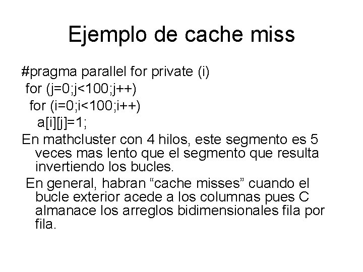 Ejemplo de cache miss #pragma parallel for private (i) for (j=0; j<100; j++) for