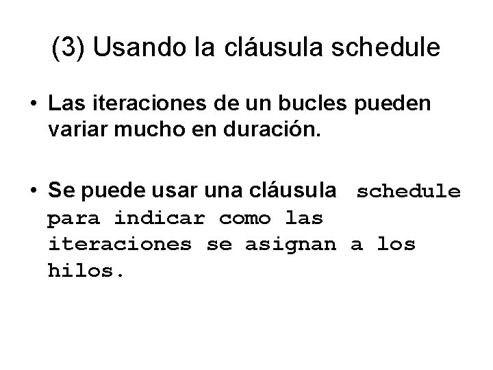 (3) Usando la cláusula schedule • Las iteraciones de un bucles pueden variar mucho