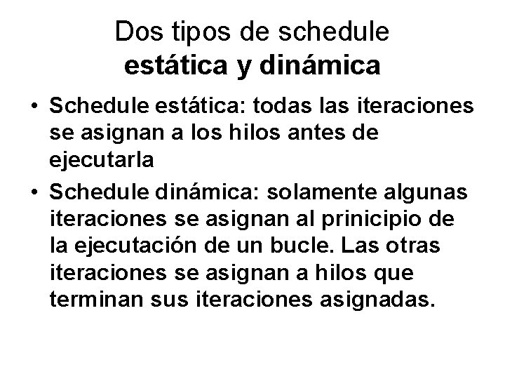 Dos tipos de schedule estática y dinámica • Schedule estática: todas las iteraciones se