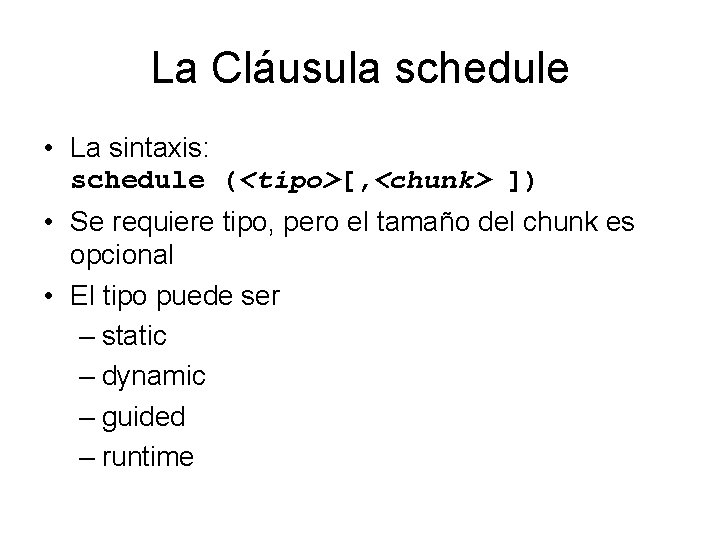 La Cláusula schedule • La sintaxis: schedule (<tipo>[, <chunk> ]) • Se requiere tipo,