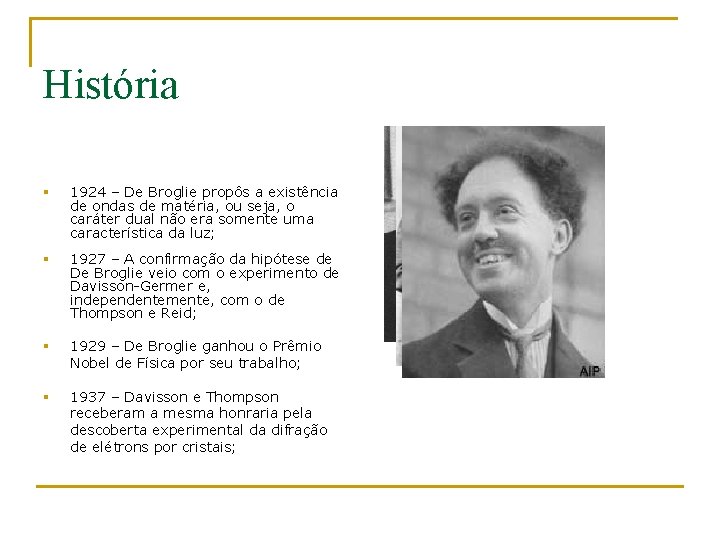 História § 1924 – De Broglie propôs a existência de ondas de matéria, ou