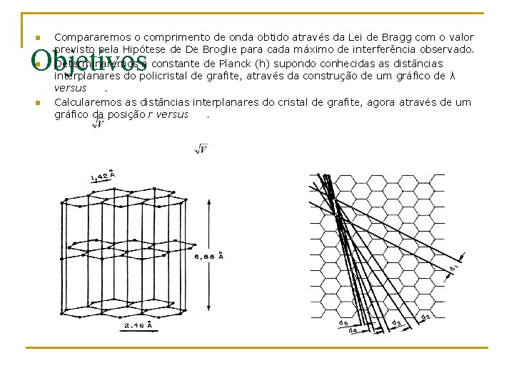 n Compararemos o comprimento de onda obtido através da Lei de Bragg com o