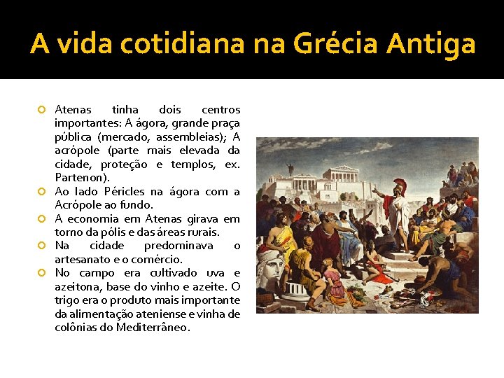 A vida cotidiana na Grécia Antiga Atenas tinha dois centros importantes: A ágora, grande