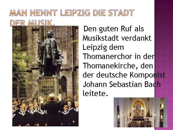 Den guten Ruf als Musikstadt verdankt Leipzig dem Thomanerchor in der Thomanekirche, den der