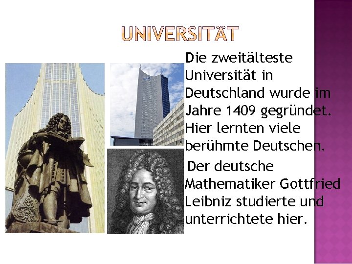 Die zweitälteste Universität in Deutschland wurde im Jahre 1409 gegründet. Hier lernten viele berühmte