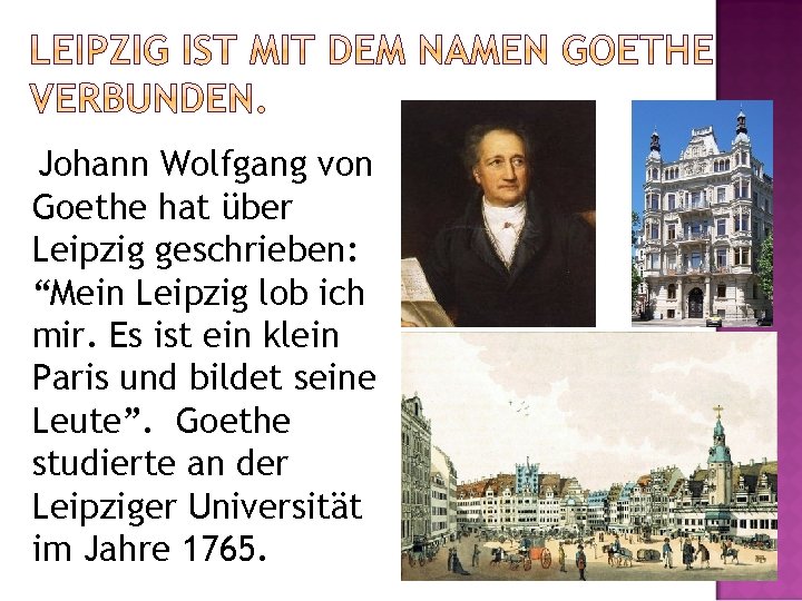 Johann Wolfgang von Goethe hat über Leipzig geschrieben: “Mein Leipzig lob ich mir. Es