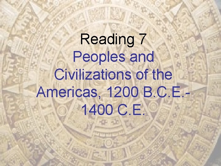 Reading 7 Peoples and Civilizations of the Americas, 1200 B. C. E. 1400 C.