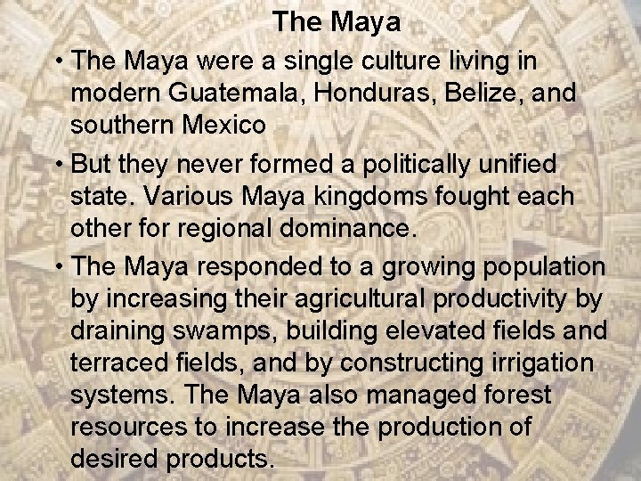 The Maya • The Maya were a single culture living in modern Guatemala, Honduras,