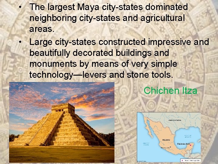  • The largest Maya city-states dominated neighboring city-states and agricultural areas. • Large