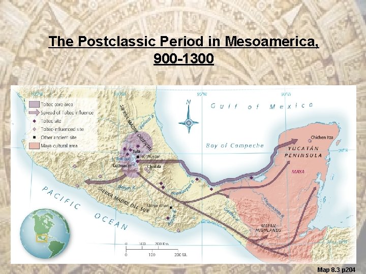 The Postclassic Period in Mesoamerica, 900 -1300 Map 8. 3 p 204 