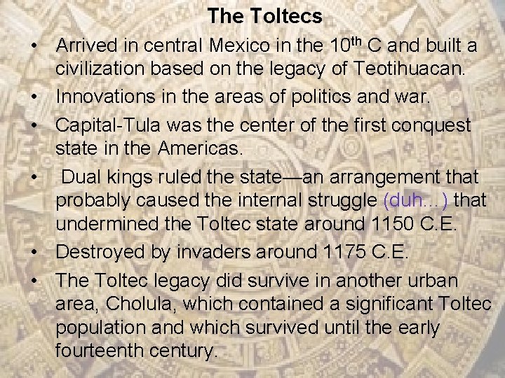 The Toltecs • Arrived in central Mexico in the 10 th C and built
