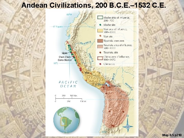 Andean Civilizations, 200 B. C. E. – 1532 C. E. Map 8. 5 p