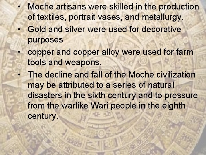  • Moche artisans were skilled in the production of textiles, portrait vases, and