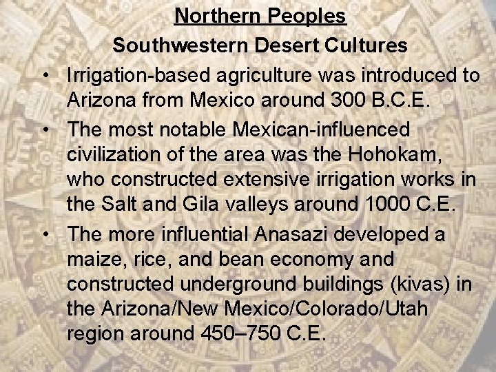 Northern Peoples Southwestern Desert Cultures • Irrigation-based agriculture was introduced to Arizona from Mexico