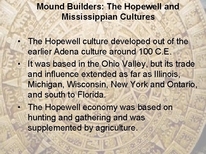 Mound Builders: The Hopewell and Mississippian Cultures • The Hopewell culture developed out of