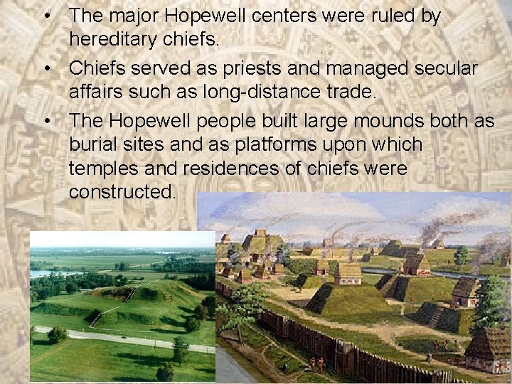  • The major Hopewell centers were ruled by hereditary chiefs. • Chiefs served