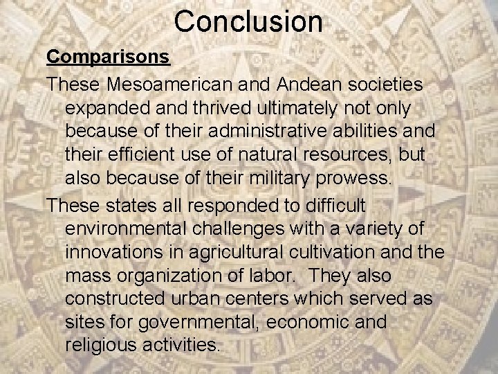 Conclusion Comparisons These Mesoamerican and Andean societies expanded and thrived ultimately not only because