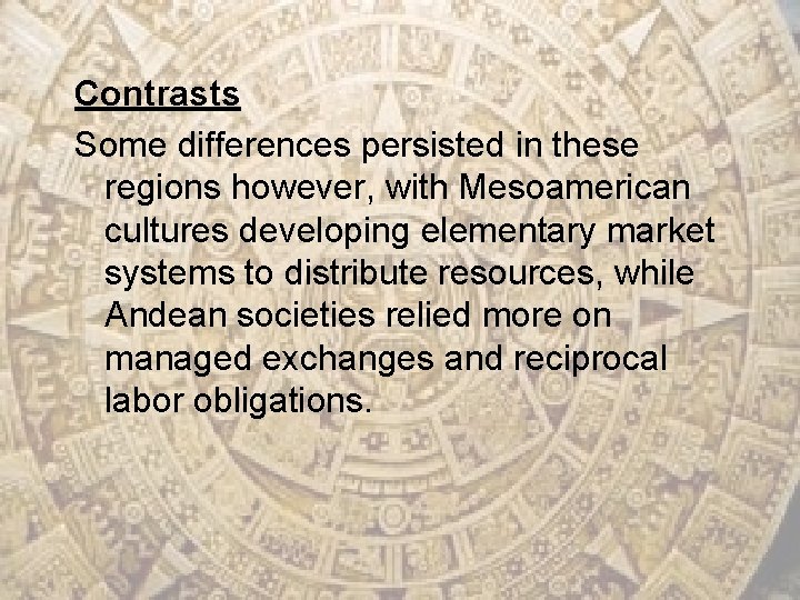 Contrasts Some differences persisted in these regions however, with Mesoamerican cultures developing elementary market