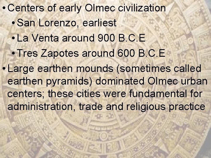  • Centers of early Olmec civilization • San Lorenzo, earliest • La Venta