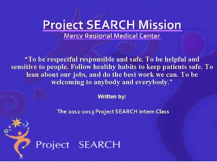 Project SEARCH Mission Mercy Regional Medical Center “To be respectful responsible and safe. To