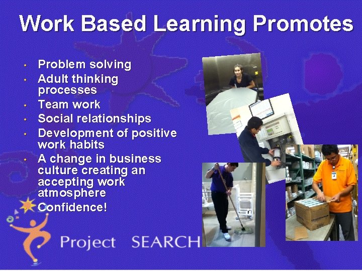 Work Based Learning Promotes • • Problem solving Adult thinking processes Team work Social