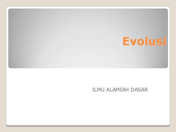 Evolusi ILMU ALAMIAH DASAR 