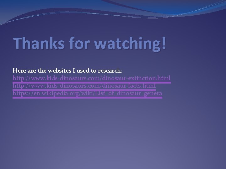 Thanks for watching! Here are the websites I used to research: http: //www. kids-dinosaurs. Thanks for watching! Here are the websites I used to research: http: //www. kids-dinosaurs.