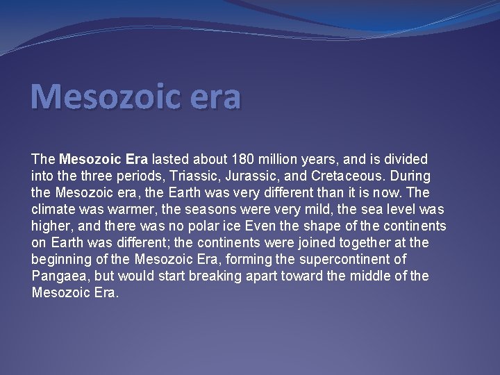 Mesozoic era The Mesozoic Era lasted about 180 million years, and is divided into Mesozoic era The Mesozoic Era lasted about 180 million years, and is divided into