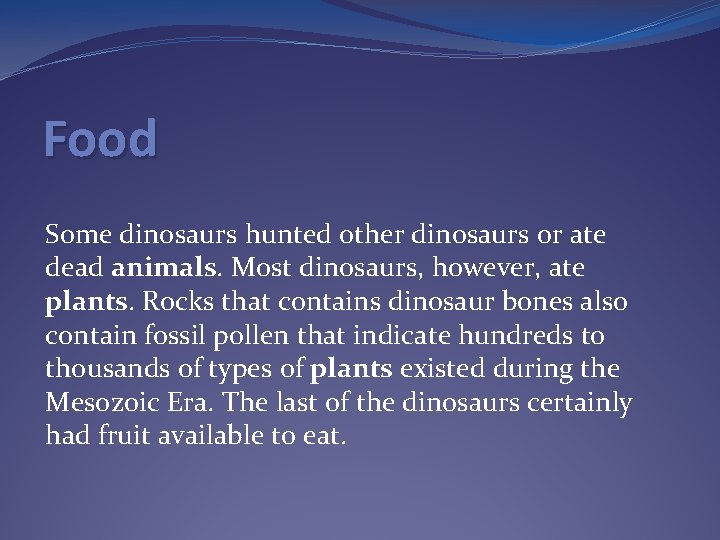 Food Some dinosaurs hunted other dinosaurs or ate dead animals. Most dinosaurs, however, ate Food Some dinosaurs hunted other dinosaurs or ate dead animals. Most dinosaurs, however, ate