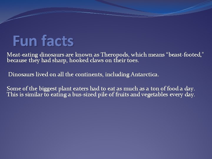 Fun facts Meat-eating dinosaurs are known as Theropods, which means “beast-footed, ” because they Fun facts Meat-eating dinosaurs are known as Theropods, which means “beast-footed, ” because they
