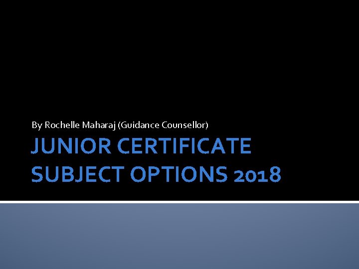 By Rochelle Maharaj (Guidance Counsellor) JUNIOR CERTIFICATE SUBJECT OPTIONS 2018 