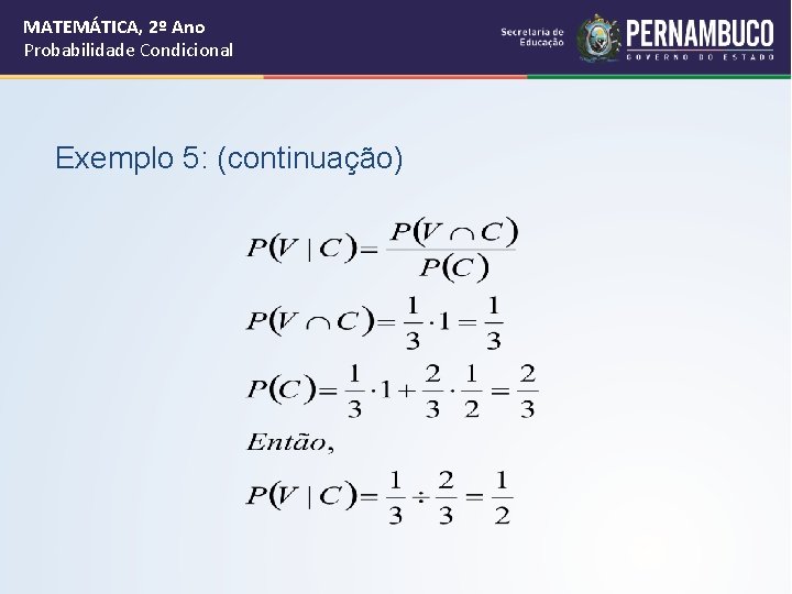 MATEMÁTICA, 2º Ano Probabilidade Condicional Exemplo 5: (continuação) 