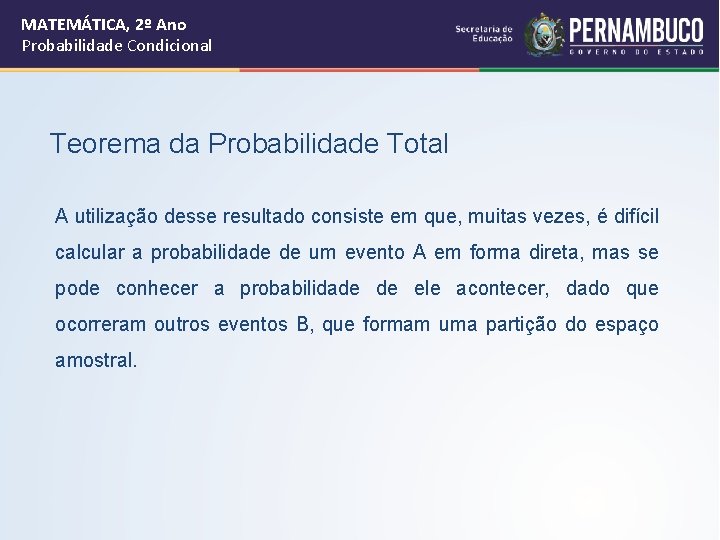 MATEMÁTICA, 2º Ano Probabilidade Condicional Teorema da Probabilidade Total A utilização desse resultado consiste