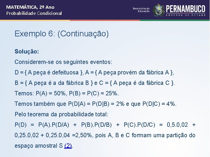 MATEMÁTICA, 2º Ano Probabilidade Condicional Exemplo 6: (Continuação) Solução: Considerem-se os seguintes eventos: D