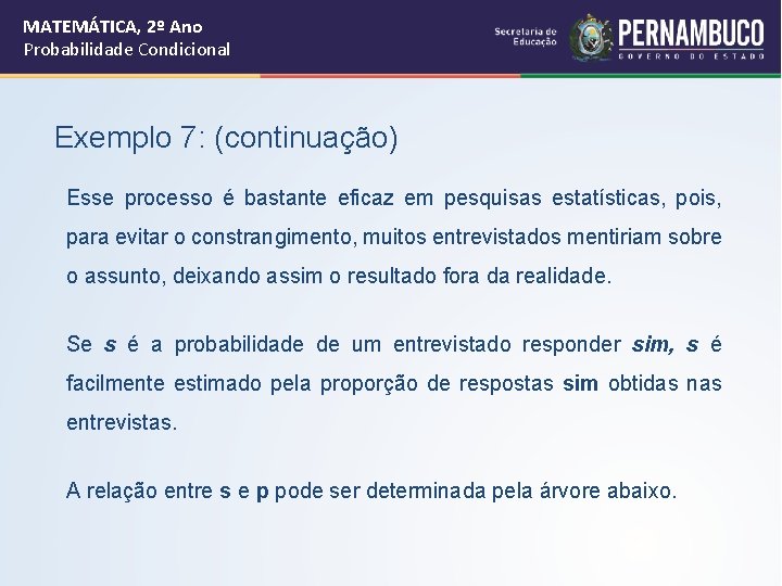 MATEMÁTICA, 2º Ano Probabilidade Condicional Exemplo 7: (continuação) Esse processo é bastante eficaz em