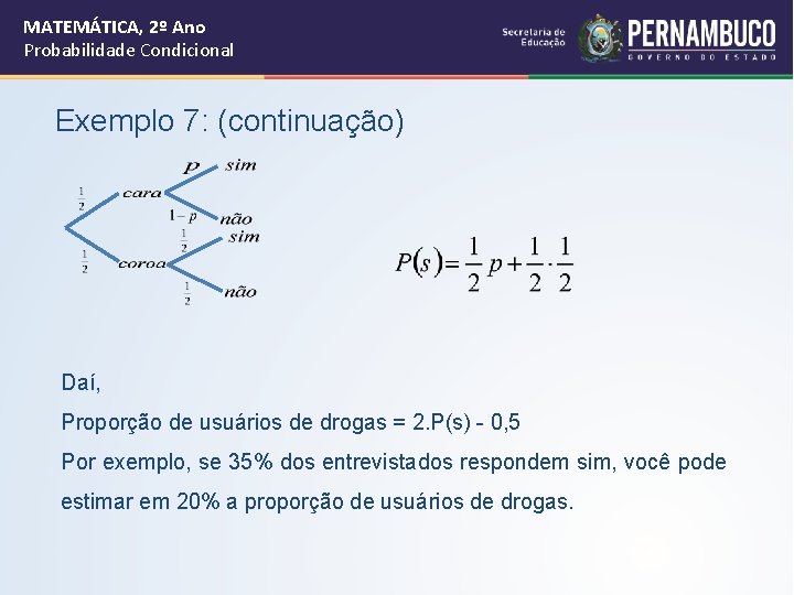 MATEMÁTICA, 2º Ano Probabilidade Condicional Exemplo 7: (continuação) Daí, Proporção de usuários de drogas