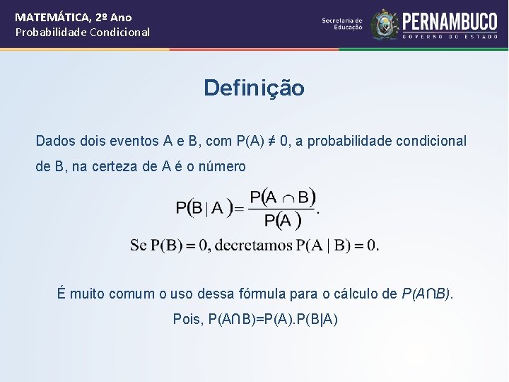 MATEMÁTICA, 2º Ano Probabilidade Condicional Definição Dados dois eventos A e B, com P(A)