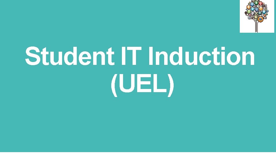 Student IT Induction (UEL) 