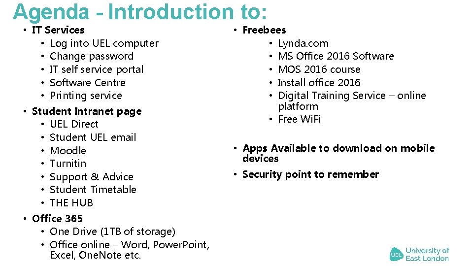 Agenda - Introduction to: • IT Services • Log into UEL computer • Change