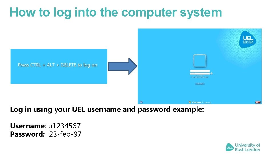 How to log into the computer system Log in using your UEL username and