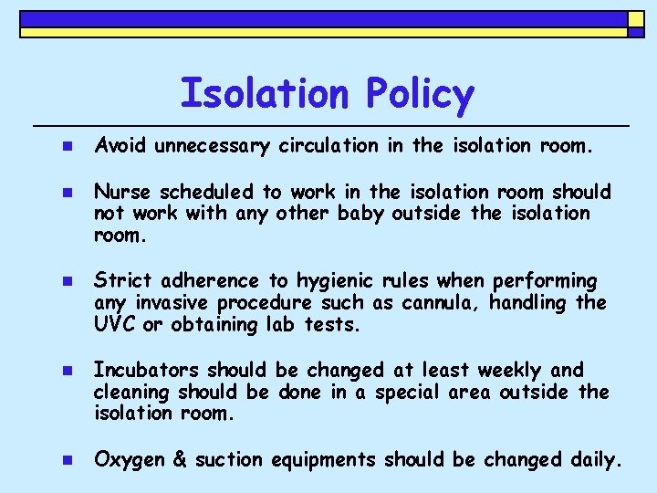 Isolation Policy n n n Avoid unnecessary circulation in the isolation room. Nurse scheduled