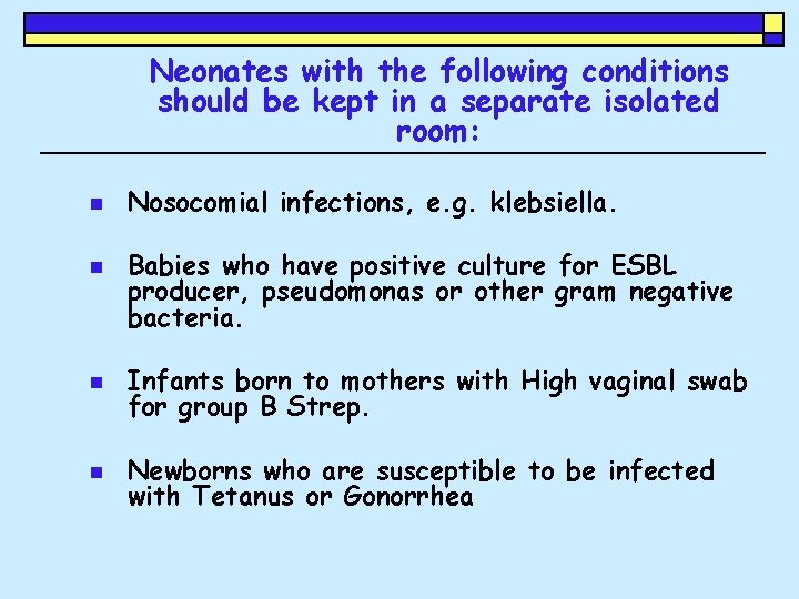 Neonates with the following conditions should be kept in a separate isolated room: n