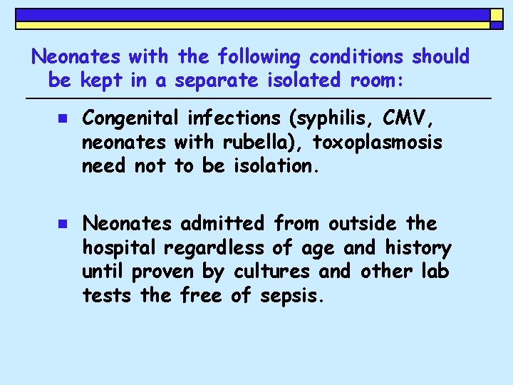 Neonates with the following conditions should be kept in a separate isolated room: n