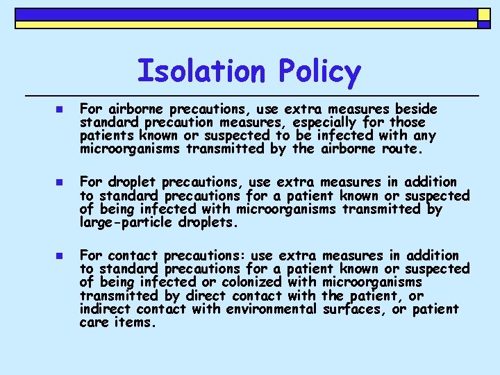 Isolation Policy n n n For airborne precautions, use extra measures beside standard precaution