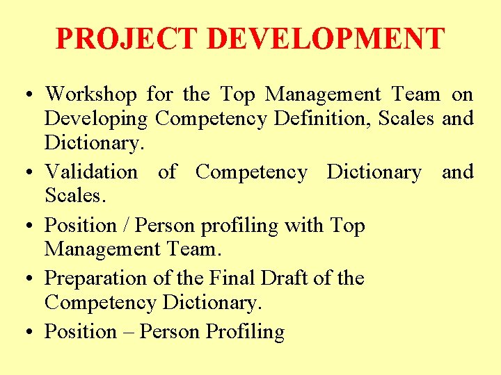 PROJECT DEVELOPMENT • Workshop for the Top Management Team on Developing Competency Definition, Scales