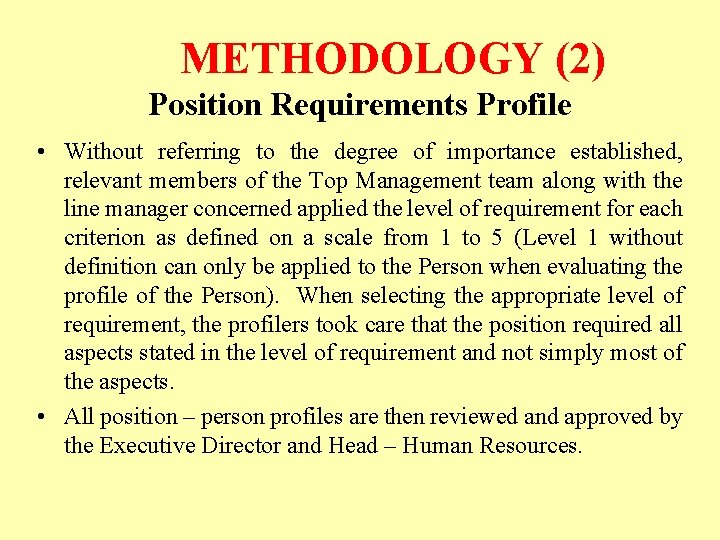 METHODOLOGY (2) Position Requirements Profile • Without referring to the degree of importance established,